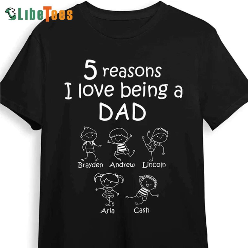5 Reasons I Love Being A Dad, Personalized T Shirts For Dad, Cute Gifts For Dad - Perfect Gifts ...