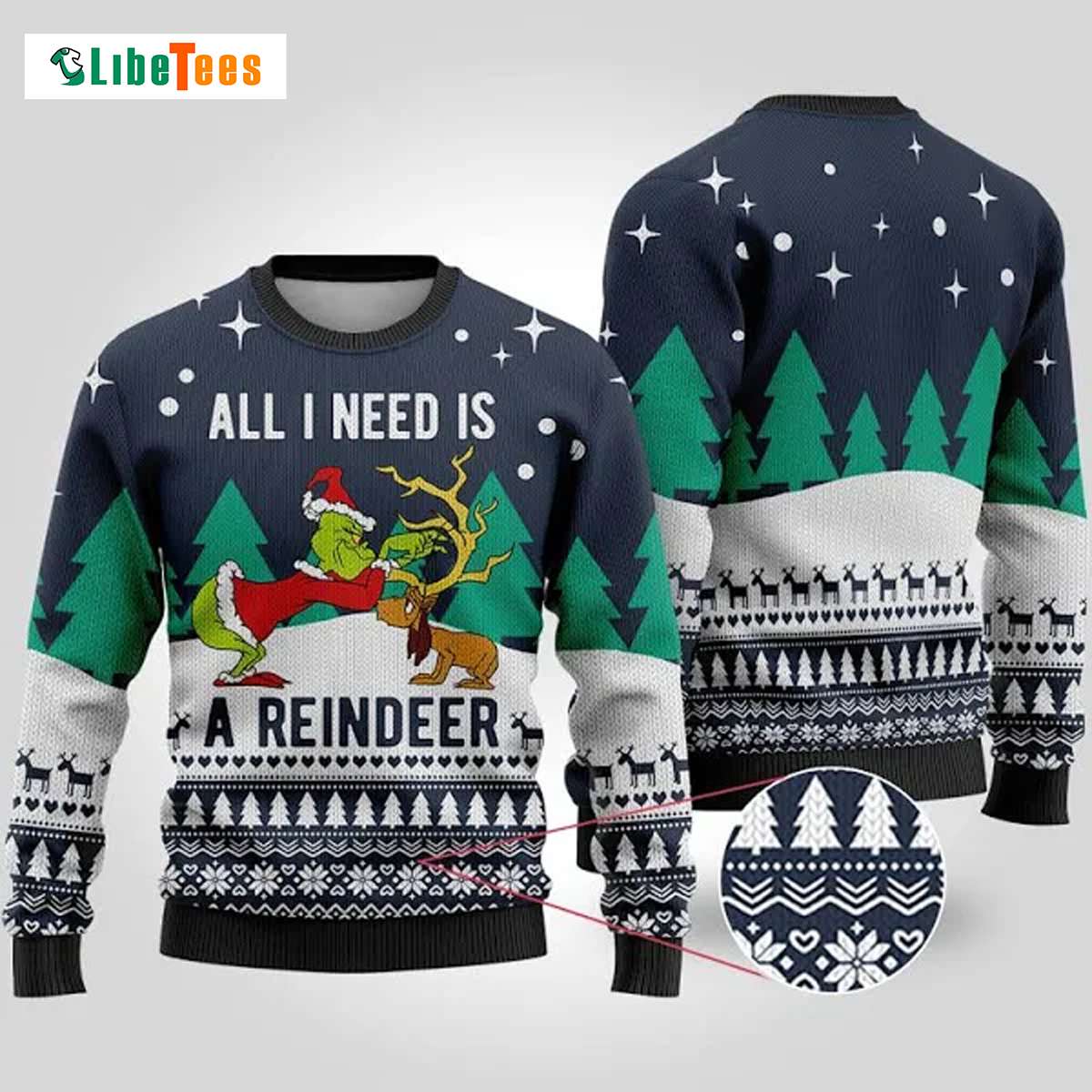 All I Need Is A Reindeer, Grinch Ugly Christmas Sweater All I Need Is A Reindeer, Grinch Ugly Christmas Sweater