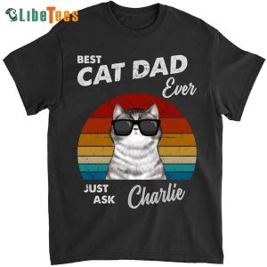 Best Cat Dad Ever Just Ask, Personalized T Shirts For Dad, Cute Gifts For Dad