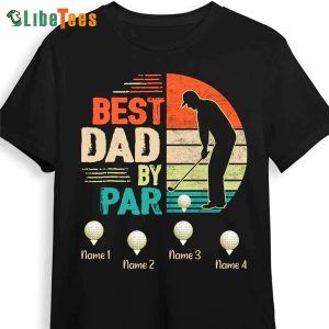 Best Dad By Par T- Shirt, Personalized T Shirts For Dad, Great Gifts For Dad