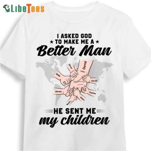 Better Man My Children, Personalized T Shirts For Dad, Great Gifts For Dad