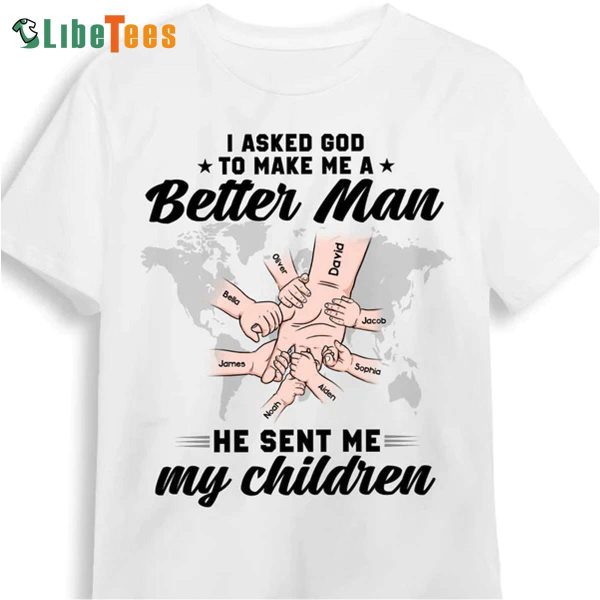 Better Man My Children, Personalized T Shirts For Dad, Great Gifts For Dad