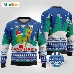 Christmas Came Without Ribbons, Grinch Ugly Christmas Sweater