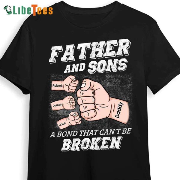 Dad Bond Cant Be Broken T Shirt, Personalized T Shirts For Dad, Practical Gifts For Dad