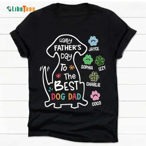 Happy Fathers Day To Best Dog Dad, Personalized T Shirts For Dad, Cute Gifts For Dad