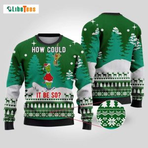 How Could It Be So, Funny Grinch Ugly Christmas Sweater