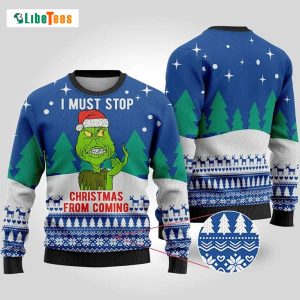 I Must Stop Christmas From Coming, Grinch Ugly Christmas Sweater