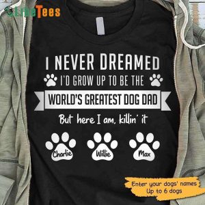 Never Dreamed To Be World Best Dog Dad, Personalized T Shirts For Dad, Best Gifts For Dad