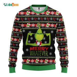 The Grinch Merry Whatever,  Grinch Ugly Christmas Sweater