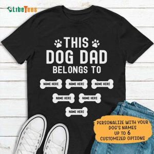 This Dog Dad Belongs To, Personalized T Shirts For Dad, Practical Gifts For Dad