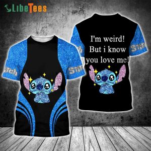 Disney Lilo And Stitch Im Weird  I Know You Love Me All, Stitch T Shirt, Disney Fannatic Gifts