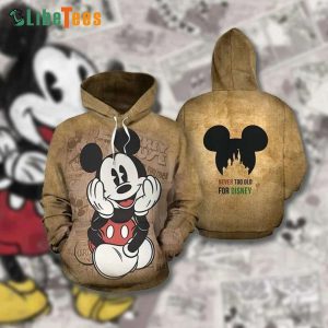 Disney Mickey Mouse Never Too Old For Disney, Mickey Mouse Hoodie, Unique Disney Gifts