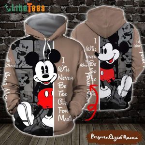 Disney Mickey Mouse Personalized I Will Never Too Old For Magic, Mickey Mouse Hoodie, Best Disney Gifts