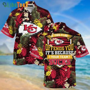 Kansas City Chiefs Hawaiian Shirt, If This Flag Offends You It_s Because Your Team Sucks, Tropical Print Shirts